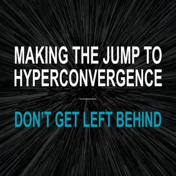 Making the Jump to Hyperconvergence: Don't Get Left Behind