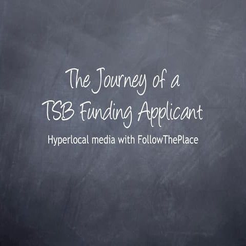 The Journey of a TSB Funding Applicant - Hyperlocal media with FollowThePlace