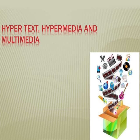Hyper text, hypermedia and multimedia | PPT