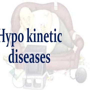 Hypo kinetic diseases