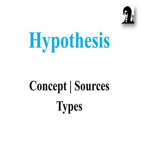 Hypotheses- Concept, Sources & Types