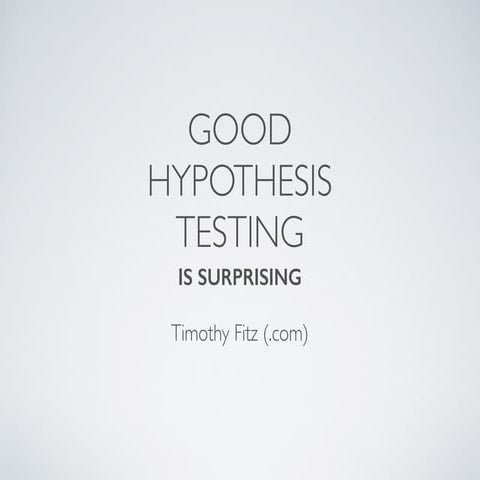 Good hypothesis testing is surprising!