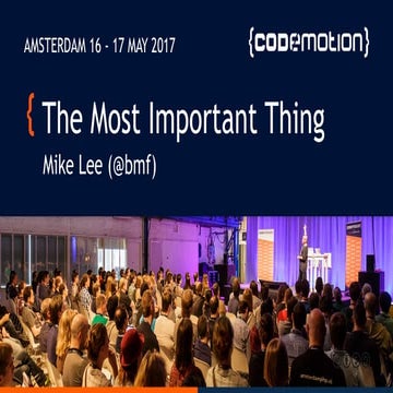The Most Important Thing - Mike Lee - Codemotion Amsterdam 2017