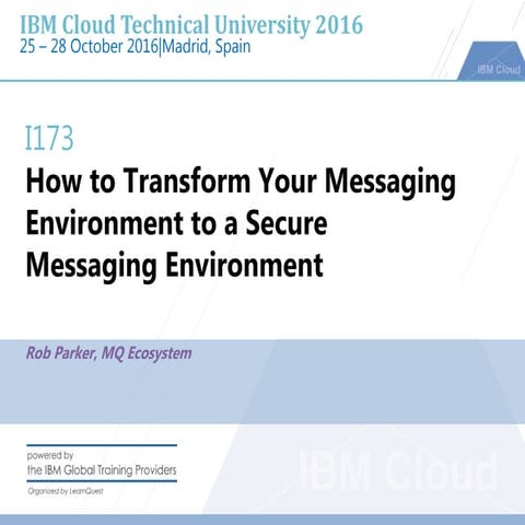 CTU 2017 I173 - how to transform your messaging environment to a secure messa...