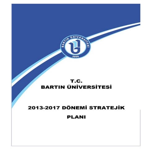 T.C. BARTIN ÜNİVERSİTESİ 2013-2017 DÖNEMİ STRATEJİK PLANI