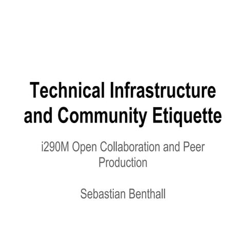 Open Collaboration and Peer Production: Technical Infrastructure and Community Etiquette