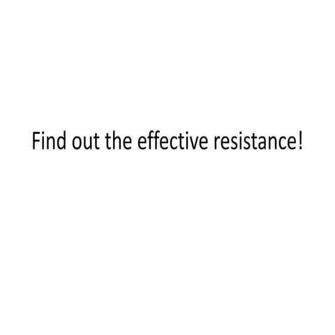 Find_out_the_effective_resistance.pptx