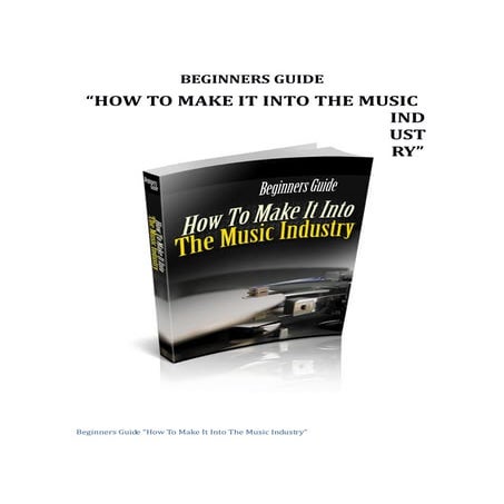 Beginners guide how to make it in the music industry