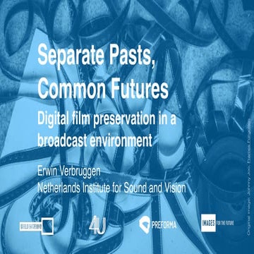 Separate Pasts,  Common Futures: Digital film preservation in a  broadcast en...