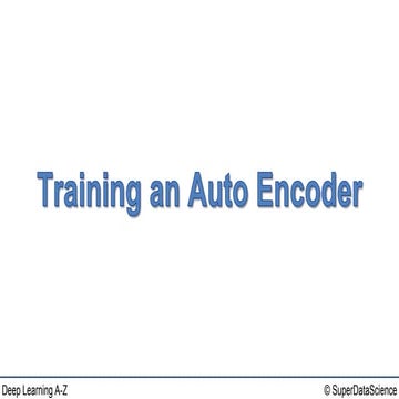 Deep Learning A-Z™: AutoEncoders - Training an AutoEncoder | PPTX