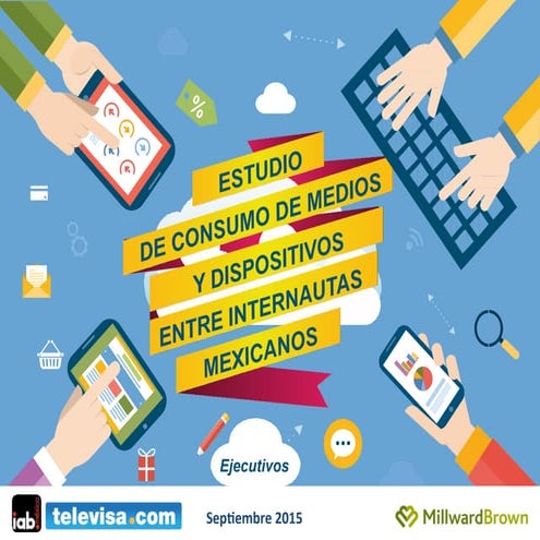 Segmento Ejecutivos: Estudio de Consumo de medios y dispositivos entre intern...