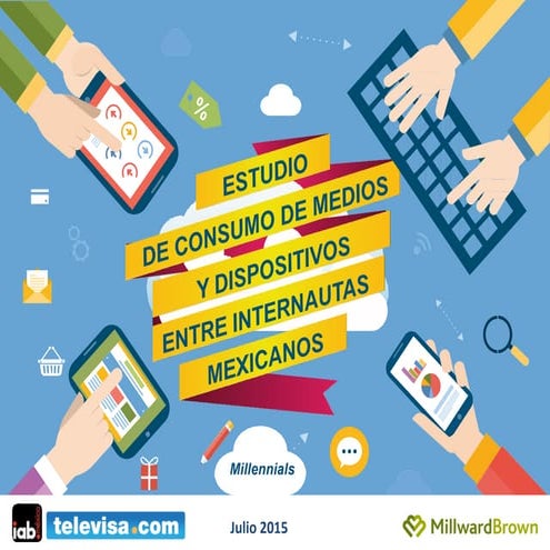 Segmento Millennials: Estudio de Consumo de medios y dispositivos entre inter...