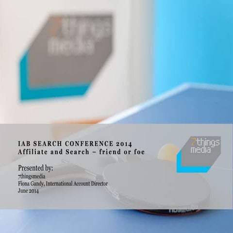 Affiliate and Search: Friend or Foe? 7thingsmedia - June 2014