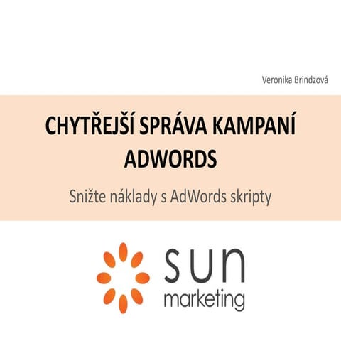 IAC 2015 - Chytřejší správa kampaní v AdWords - Snižte náklady s AdWords skripty