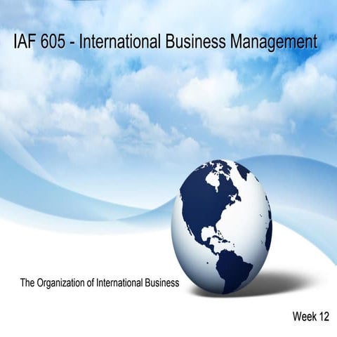 IAF605 week 12 chapter 15 the organization of international business