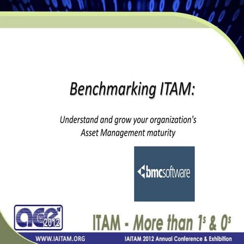 Benchmarking ITAM:  Understand and grow your organization's IT Asset Manageme...