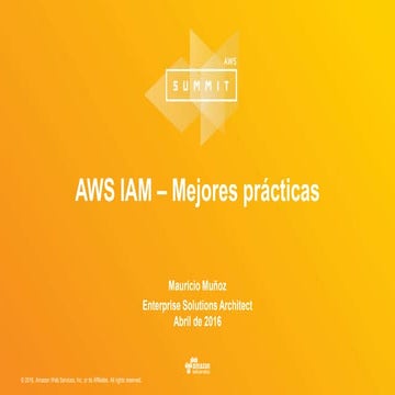 AWS IAM: Mejores prácticas - 2016 AWS Summit Buenos Aires