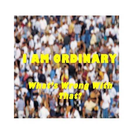 I am ordinary