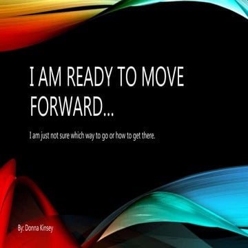 I am ready to move  forward pp wk 4 May 20 by Donna Kinsey