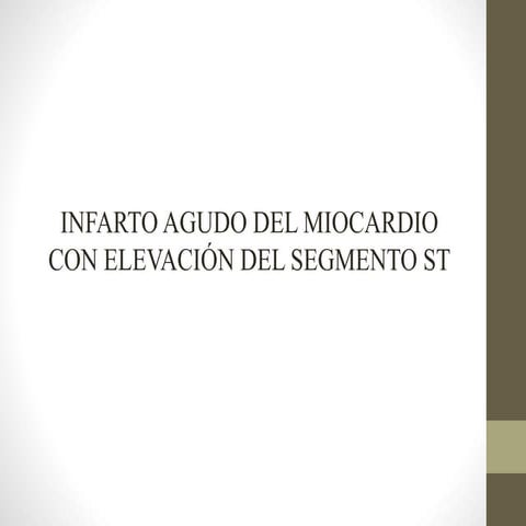 Infarto agudo al miocardio con elevacion del segmento ST | PPTX
