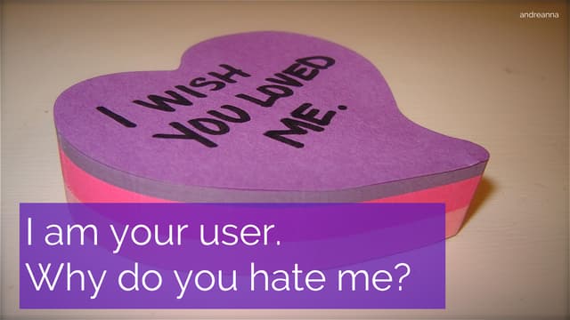 I am your user, why do you hate me ...