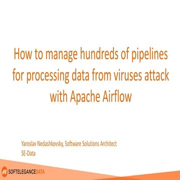 Yaroslav Nedashkovsky  "How to manage hundreds of pipelines for processing da...