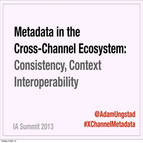 IAS13: Metadata in the Cross-Channel Ecosystem: Consistency, Context and Inte...