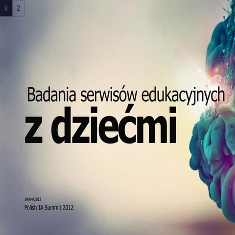 Badania serwisow edukacyjnych z dziecmi. Polish IA Summit 2012