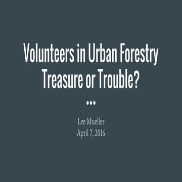 Volunteers in urban Forestry: Treasure or Trouble