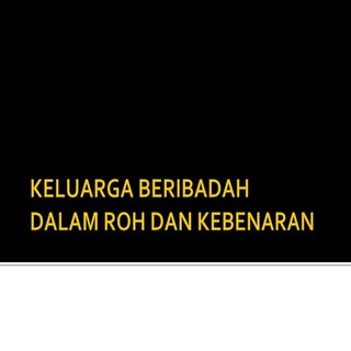 Ibadah keluarga dalam roh dan keben...