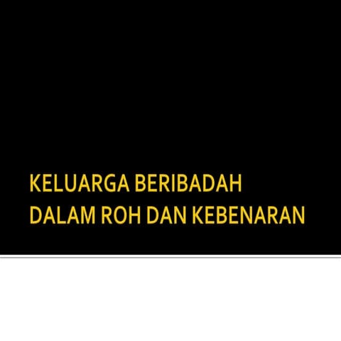 Ibadah keluarga dalam roh dan kebenaran