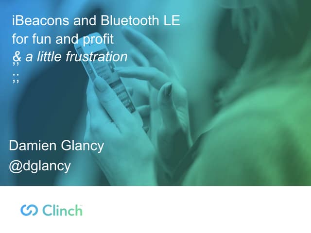 iBeacons talk for XCake, July 2015. (Clinch.io use case)