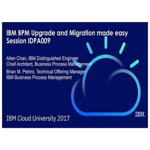 IBM Cloud University 2017-IDPA009-IBM BPM Upgrade and Migration Made Easy