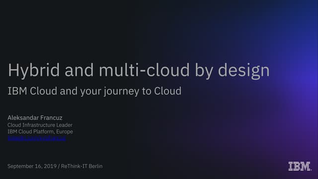 Hybrid- and Multi-Cloud by design - IBM Cloud and your journey to Cloud