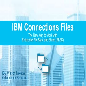 Ibm connections files   the new way to work with files