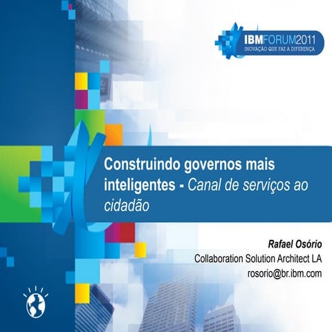 Ibm forum 2011   construindo governos mais inteligentes - canal de serviços a...