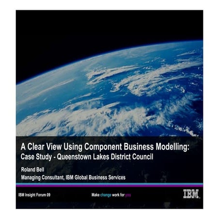 IBM Global Services: A Clear View Using Component Business Modelling: Custome...