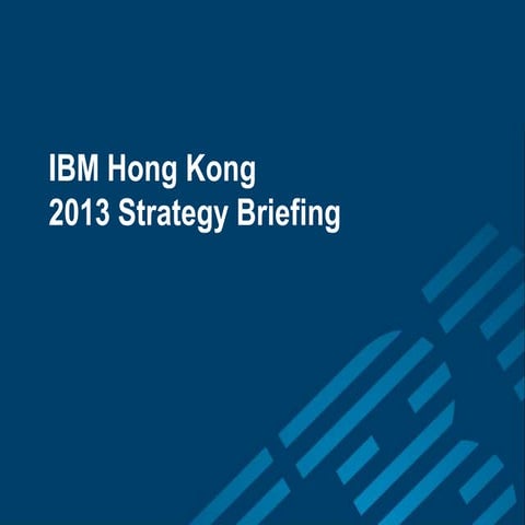 IBM Hong Kong  2013 Strategy Briefing