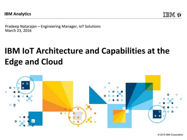 IBM IoT Architecture and Capabilities at the Edge and Cloud 