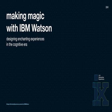 Making Magic with IBM Watson - Designing Enchanting Experiences  In The Cogni...