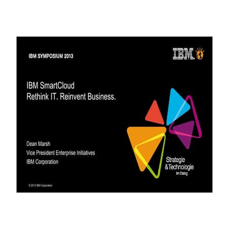 IBM SmartCloud_Rethink IT. Reinvent Business_Dean Marsh_IBM Symp13