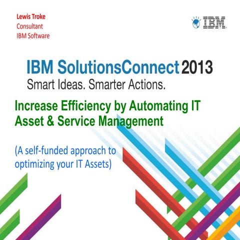 IBM Solutions Connect 2013 - Increase Efficiency by Automating IT Asset & Ser...