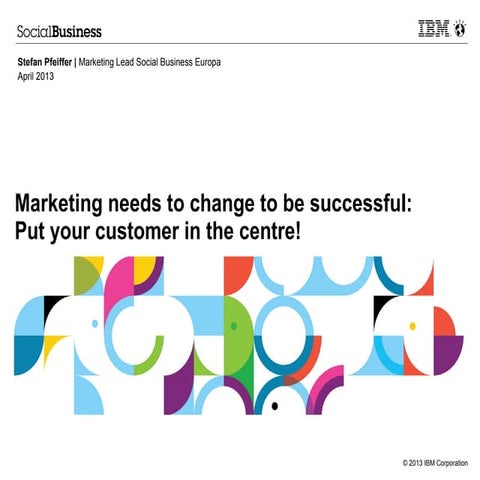 Marketing needs to change to be successful: Put your customer in the centre!