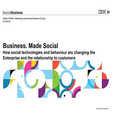 Business made Social - How social technologies and behaviour are changing the...
