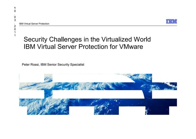 Security Challenges in the Virtualized World IBM Virtual Server Protection fo...