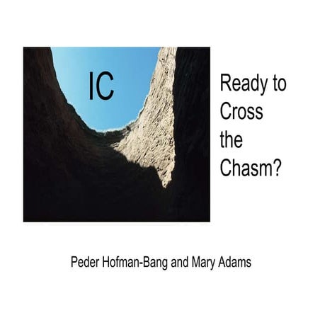 IC: Ready to Cross The Chasm?