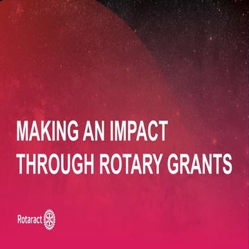 IC22 Rotaract Precon_Making an Impact Through Rotary Grants.pptx