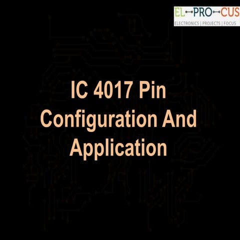 IC 4017 Pin Configuration and Its Application