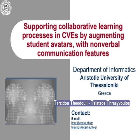 Supporting collaborative learning processes in CVEs by augmenting student avatars, with nonverbal communication features - ICALT 2010, Tunesia