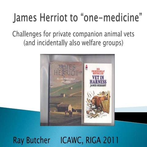 ICAWC 2011: Ray Butcher - From Herriot to the Present - the Challenges for Vets